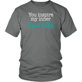 You Inspire My Inner Serial Killer Unisex T-Shirt - J & S Graphics