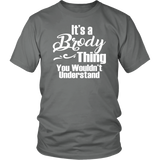 It's a BRODY Thing Unisex T-Shirt You Wouldn't Understand - J & S Graphics