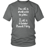 You Call it Drunk with No Pants. I Call it a Gender Reveal Party. Unisex T-Shirt - J & S Graphics