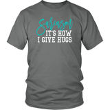 SARCASM...It's How I Give Hugs Unisex T-Shirt - J & S Graphics