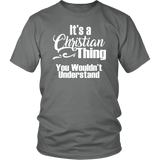 It's a CHRISTIAN Thing Unisex T-Shirt You Wouldn't Understand - J & S Graphics