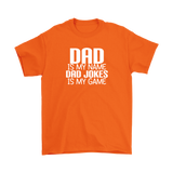 DAD is My Name, Dad Jokes is My Game FATHER'S DAY T-Shirt