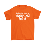 I Should Have a Warning Label Men's T-Shirt