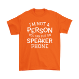 I'm Not a Person You Can Put on Speaker Phone Men's T-Shirt