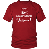 I'm Not Short, I'm Concentrated Awesome! Unisex T-shirt - J & S Graphics