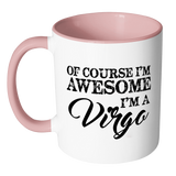 Of Course, I'm Awesome, I'm A Virgo Color Accent Coffee Mug - J & S Graphics