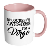 Of Course, I'm Awesome, I'm A Virgo Color Accent Coffee Mug - J & S Graphics