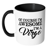 Of Course, I'm Awesome, I'm A Virgo Color Accent Coffee Mug - J & S Graphics