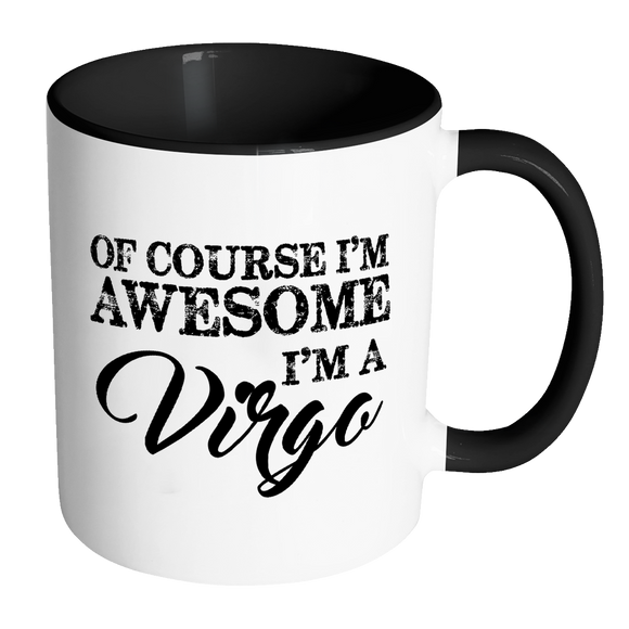 Of Course, I'm Awesome, I'm A Virgo Color Accent Coffee Mug - J & S Graphics