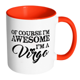 Of Course, I'm Awesome, I'm A Virgo Color Accent Coffee Mug - J & S Graphics