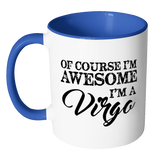 Of Course, I'm Awesome, I'm A Virgo Color Accent Coffee Mug - J & S Graphics