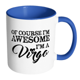 Of Course, I'm Awesome, I'm A Virgo Color Accent Coffee Mug - J & S Graphics