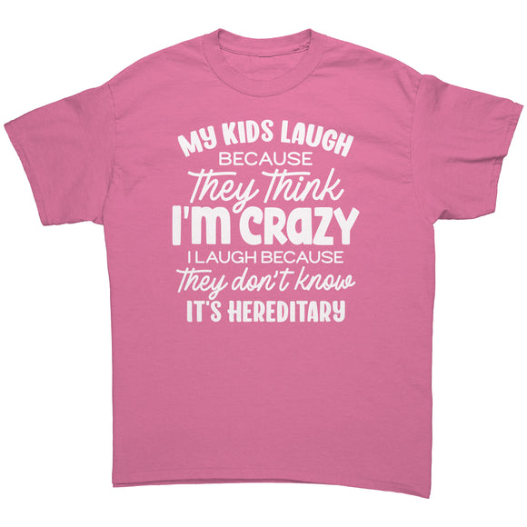 My Kids Laugh Because they think I'm Crazy Unisex T-Shirt
