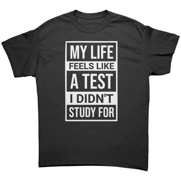 My Life Feels Like a Test that I Didn't Study for Unisex T-Shirt
