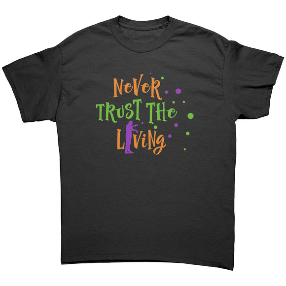 Never Trust The Living Halloween Zombie Unisex T-Shirt
