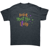 Never Trust The Living Halloween Zombie Unisex T-Shirt