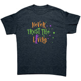 Never Trust The Living Halloween Zombie Unisex T-Shirt