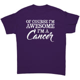 Of Course I'm Awesome, I'm a Cancer Unisex T-Shirt