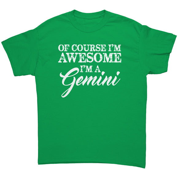 Of Course I'm Awesome, I'm a Gemini Unisex T-Shirt