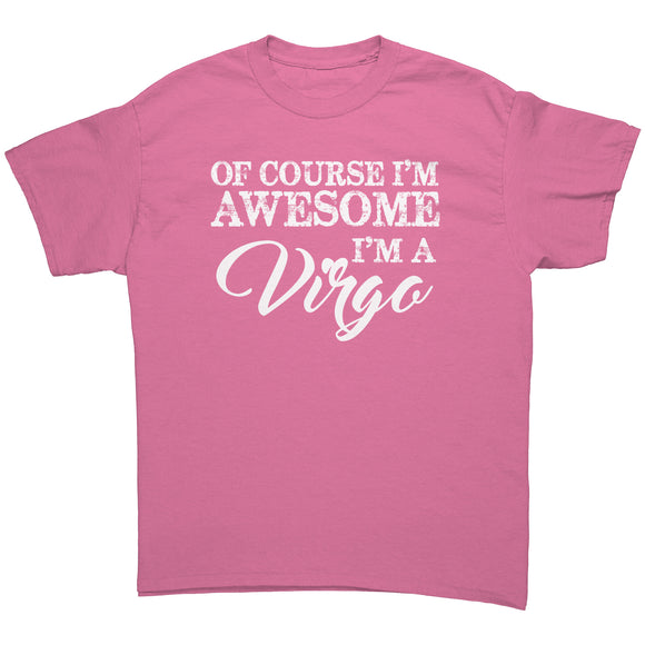 Of Course I'm Awesome, I'm a Virgo Unisex T-Shirt