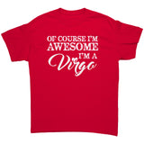 Of Course I'm Awesome, I'm a Virgo Unisex T-Shirt