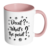 DECAF? WHAT'S THE POINT? Color Accent Coffee Mug - J & S Graphics