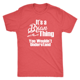 IT'S A BRIAN THING. YOU WOULDN'T UNDERSTAND Men's T-Shirt