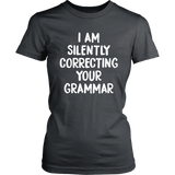 I AM SILENTLY CORRECTING YOUR GRAMMAR Women's T-Shirt - J & S Graphics