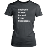 Nobody Cares About Your Hashtags Women's T-Shirt #hashtags