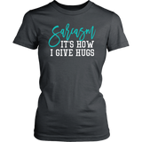 SARCASM...It's How I Give Hugs Women's T-Shirt - J & S Graphics