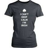 I CAN'T KEEP CALM, I'M IRISH Women's T-Shirt - J & S Graphics