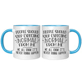 People Should Stop Expecting Normal From Me 11oz Color Accent COFFEE MUG