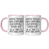 People Should Stop Expecting Normal From Me 11oz Color Accent COFFEE MUG
