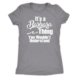 It's a BARBARA Thing Women's T-Shirt You Wouldn't Understand