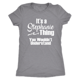 It's a STEPHANIE Thing Women's Triblend T-Shirt You Wouldn't Understand - J & S Graphics