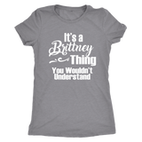 IT'S A BRITTNEY THING. YOU WOULDN'T UNDERSTAND Women's T-Shirt