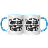 Please Take a Number, I'll Piss You Off Shortly 11oz COFFEE MUG