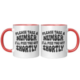 Please Take a Number, I'll Piss You Off Shortly 11oz COFFEE MUG