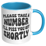 Please Take a Number, I'll Piss You Off Shortly 11oz COFFEE MUG
