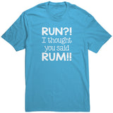 RUN?! I Thought You Said RUM!! Unisex T-Shirt additional colors