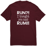 RUN?! I Thought You Said RUM!! Unisex T-Shirt additional colors