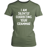 I AM SILENTLY CORRECTING YOUR GRAMMAR Women's T-Shirt - J & S Graphics