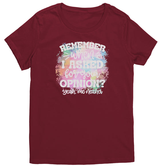 Remember When I asked for Your Opinion? Women's T-Shirt