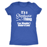 It's a STEPHANIE Thing Women's Triblend T-Shirt You Wouldn't Understand - J & S Graphics