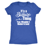 It's a BARBARA Thing Women's T-Shirt You Wouldn't Understand