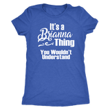 It's a BRIANNA Thing Women's T-Shirt