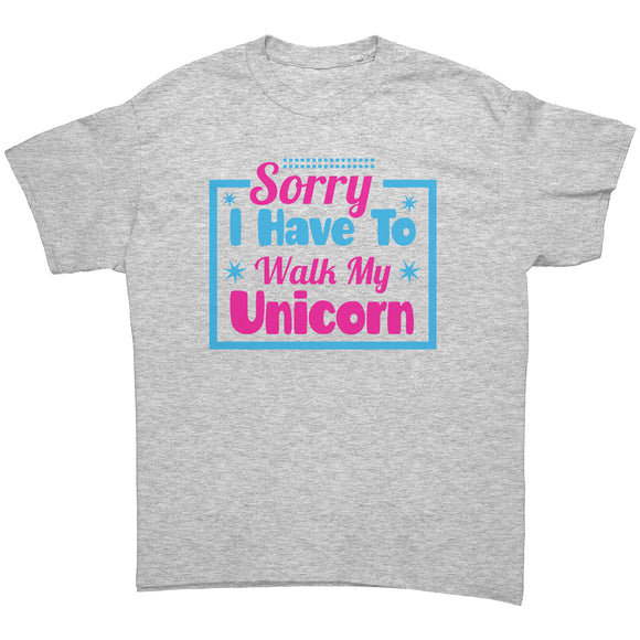 Sorry, I have to walk my Unicorn Unisex T-Shirt