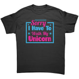 Sorry, I have to walk my Unicorn Unisex T-Shirt