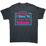 Sorry, I have to walk my Unicorn Unisex T-Shirt