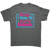 Sorry, I have to walk my Unicorn Unisex T-Shirt